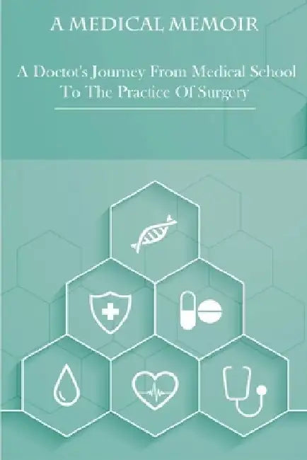 A Medical Memoir _ A Doctot's Journey From Medical School To The Practice Of Surgery: Medical Books by Maryam Brining