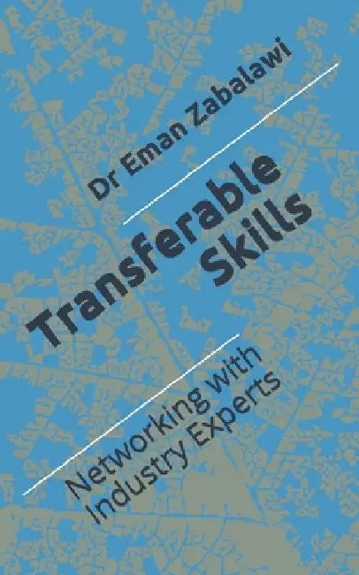 Transferable Skills: Networking with Industry Experts by Eman A. Zabalawi