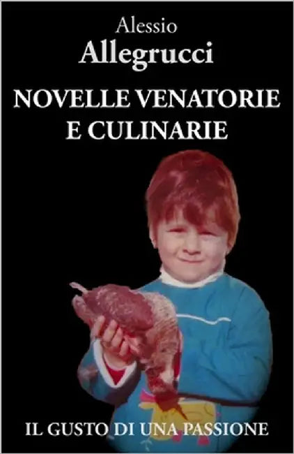 Novelle Venatorie E Culinarie: Il Gusto Di Una Passione by D'Agostino, Annamaria