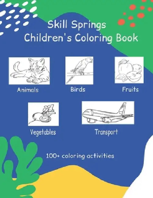 Children's Coloring Book: Animals, Birds, Vegetables, Fruits, Transports by Skill Springs Publication &. Worksheets