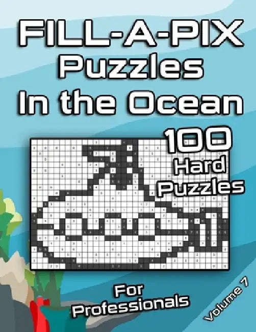 Tough FILL-A-PIX Puzzles for Adults In The Ocean: Hard Mosaic Puzzles for Advanced and Professionals Fun Brain Tease for Adults and Clever Kids by Flatline Books &. Publishing