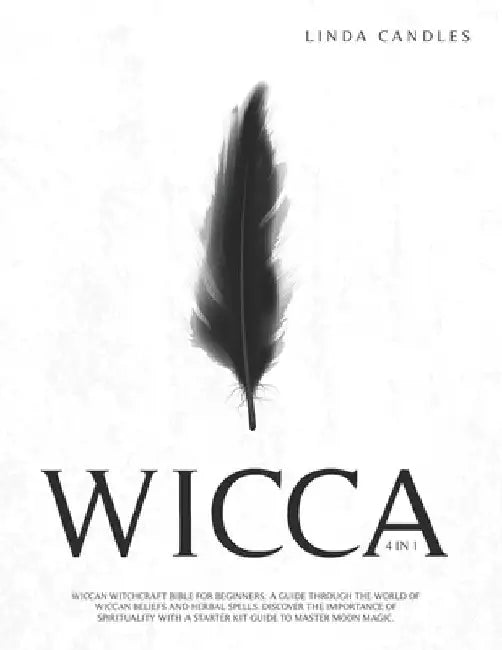 Wicca: Wiccan Witchcraft Bible for Beginners: A guide through the world of Wiccan Beliefs and Herbal Spells. Discover the imp by Linda Candles