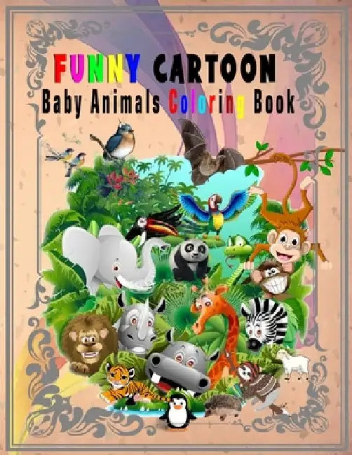 Funny Cartoon Baby Animals Coloring Book: Super Cute Animals Coloring Pages for Kids, Boys with all age, Crocodile and friends Nice Elephant and Much by The Publish Hut