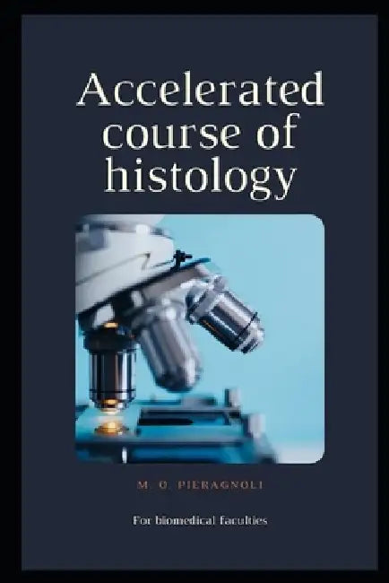Accelerated course of histology: For biomedical faculties by M. O. Pieragnoli