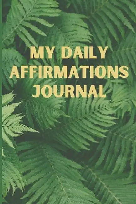 My Daily Affirmations Journal: A 28 Day Journal For Self Exploration, Healing And Reflection by Delores Elaine Hill