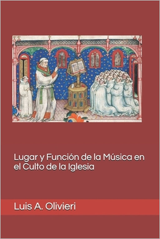 Lugar y Función de la Música en el Culto de la Iglesia by Luis A. Olivieri