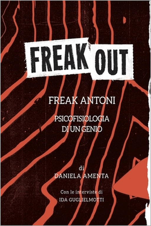 Freak Out: Psicofisiologia Di Un Genio by Ida Guglielmotti, Daniela Amenta