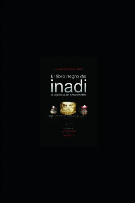 El libro negro del INADI: La policía del pensamiento by Juan Gabriel Labaké, Cristian Rodrigo Iturralde