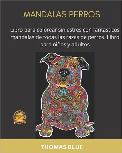 Mandalas Perros: Libro para colorear sin estrés con fantásticos mandalas de todas las razas de perros. Libro para niños y adultos by Blue, Thomas