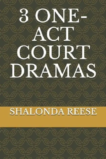 3 One-Act Court Dramas by Shalonda Reese
