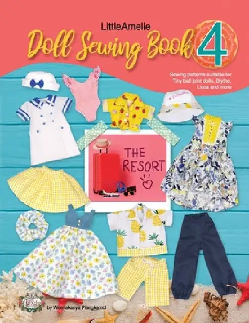 LittleAmelie Doll Sewing Book 4: The Resort: Total of 10 doll clothes sewing patterns with instruction photos. by Littleamelie Poppyw