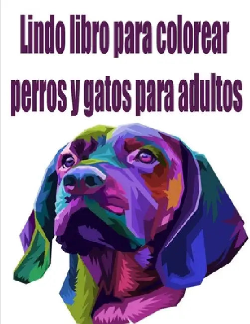 Lindo libro para colorear perros y gatos para adultos: El animal mejor amigo para amante adulto de cachorros y gatitos, 100 páginasEste libro para col by Tomas Romo