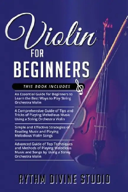 Violin for Beginners: 4 in 1- Beginner's Guide+ Tips and Tricks+ Simple and Effective Strategies of Reading Music and Playing Melodious Viol by Rythm Divine Studio