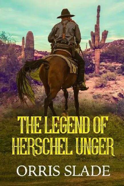 The Legend of Herschel Unger by Orris Slade