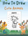 How To Draw Cute Animals: Learn to Draw Animals for Kids by Esel Press