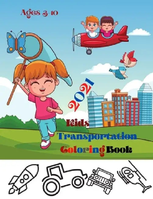 2021 Kids Transportation Coloring Book: Trucks, Trains, Buses, Cars, and Planes Coloring Book by Mk El Nadi