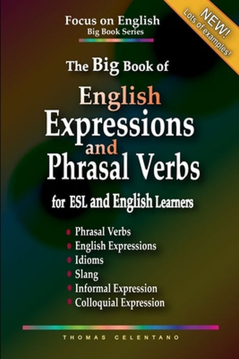 The Big Book of English Expressions and Phrasal Verbs for ESL and English Learners; Phrasal Verbs, by Celentano, Thomas