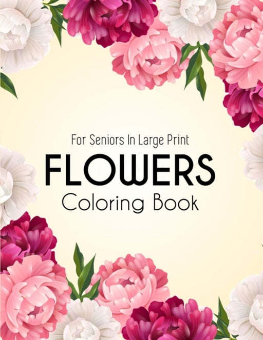 Flowers Coloring Book: An Adult Coloring Book with Beautiful Realistic Flowers, Bouquets, Floral De by Express, Coloring