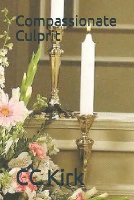 Compassionate Culprit by CC Kirk