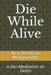 Die While Alive: A Zen Meditation on Death by Ken Tetsuzan Morgareidge