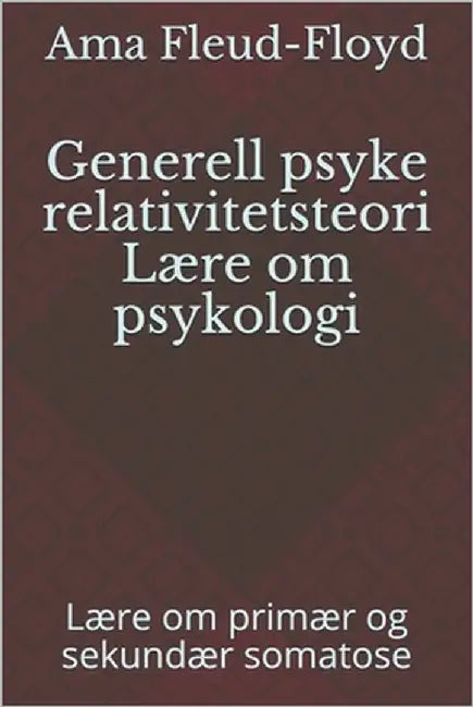 Generell psyke relativitetsteori Lære om psykologi: Lære om primær og sekundær somatose by Fleud-Floyd, Ama