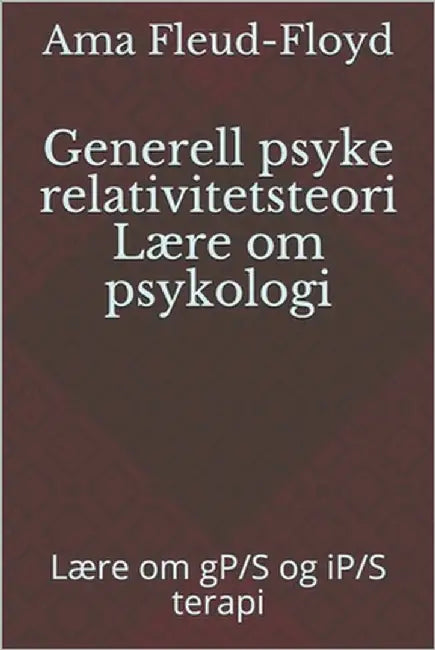 Generell psyke relativitetsteori Lære om psykologi: Lære om gP/S og iP/S terapi by Fleud-Floyd, Ama