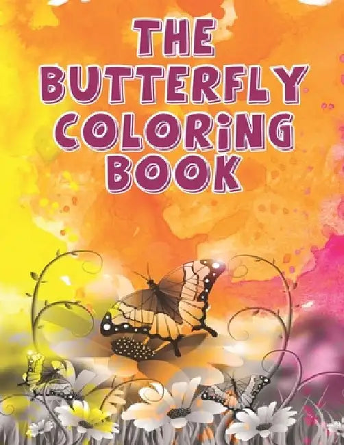 The Butterfly Coloring Book: Butterfly and Flower Pattern Design Coloring Book for Fun Stress Relief and Relaxation - Adult Art Therapy for Mind by Grooms-Darko Publications