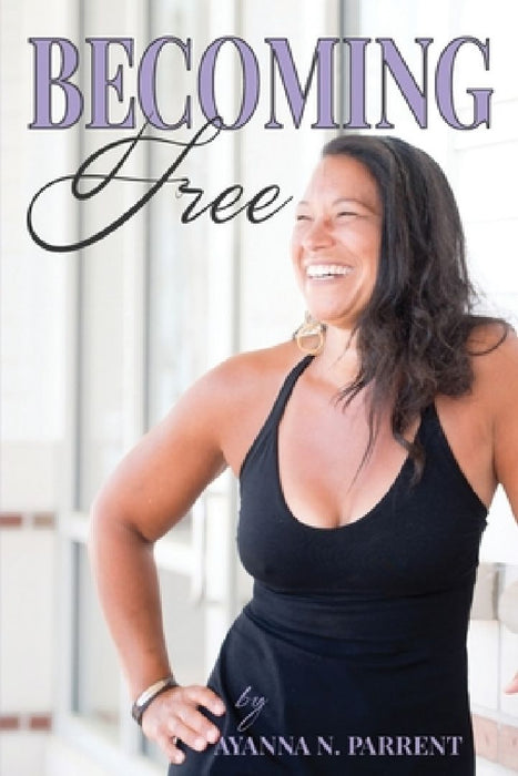 Becoming Free by Ayanna N. Parrent