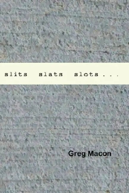 slits slats slots by Greg Macon