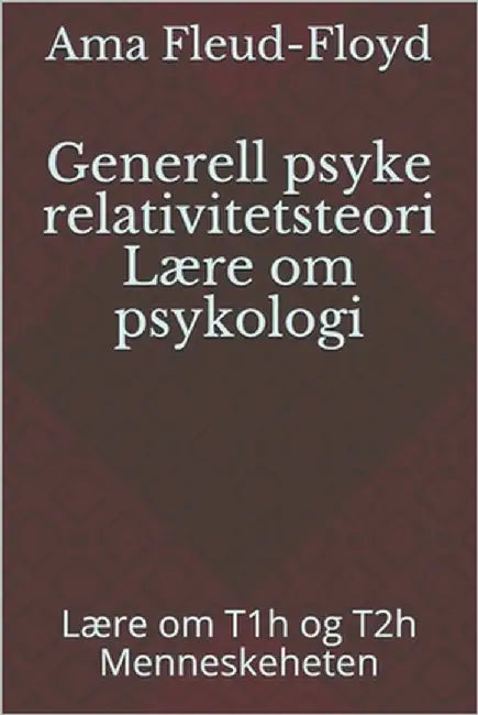 Generell psyke relativitetsteori Lære om psykologi: Lære om T1h og T2h Menneskeheten by Fleud-Floyd, Ama