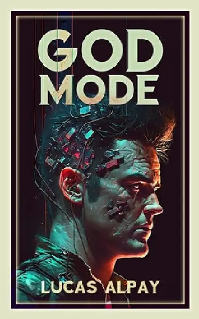 God Mode: A mind-bending science fiction novel about digital realities by Lucas Alpay