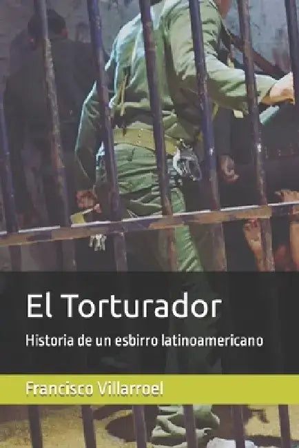 El Torturador: Historia de un esbirro latinoamericano by Carlos Tabares