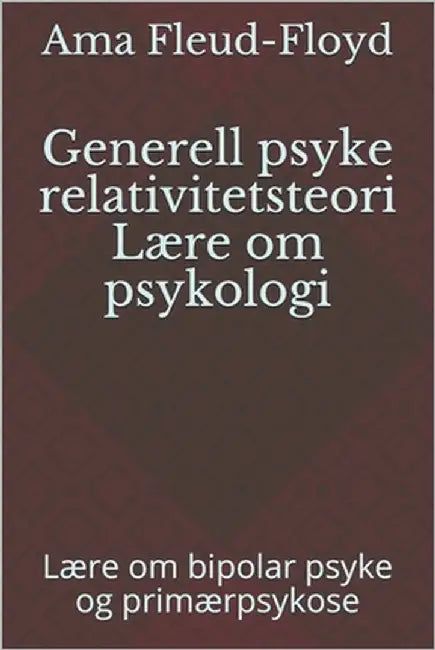 Generell psyke relativitetsteori Lære om psykologi: Lære om bipolar psyke og primærpsykose by Fleud-Floyd, Ama