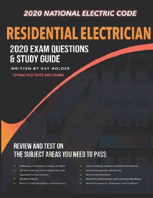 Residential Electrician 2020 Exam: Complete Study Guide Based on the 2020 National Electrical Code by Ray Holder