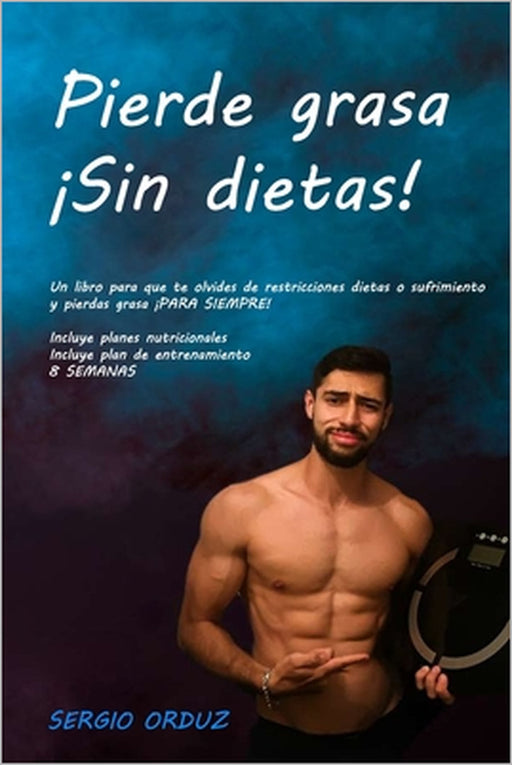 Pierde grasa ¡Sin Dietas! by Sergio Orduz