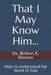 That I May Know Him...: Keys to understand the word of God by Robert E. Dotson