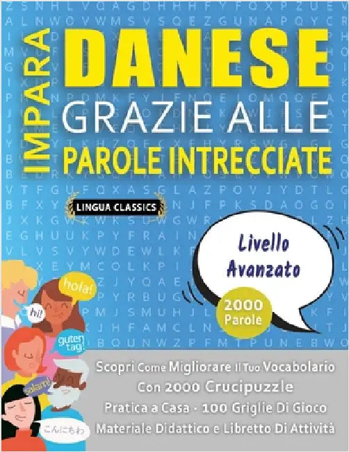 IMPARA DANESE GRAZIE ALLE PAROLE INTRECCIATE - LIVELLO AVOTAZOTO - Scopri Come Migliorare Il Tuo Vocabolario Con 2000 Crucipuzzle e Pratica a Casa - 1 by Lingua Classics