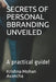 Secrets of Personal Bbranding Unveiled: A practical guide! by Krishna Mohan Avancha