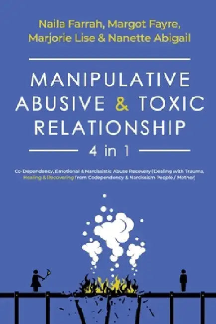 Manipulative, Abusive & Toxic Relationship, 4 in 1: Co-Dependency, Emotional & Narcissistic Abuse Recovery (Dealing with Trauma, Healing & Recovering by Margot Fayre