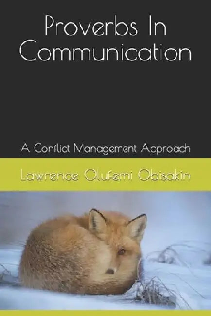 Proverbs In Communication: A Conflict Management Approache by Lawrence Olufemi Obisakin