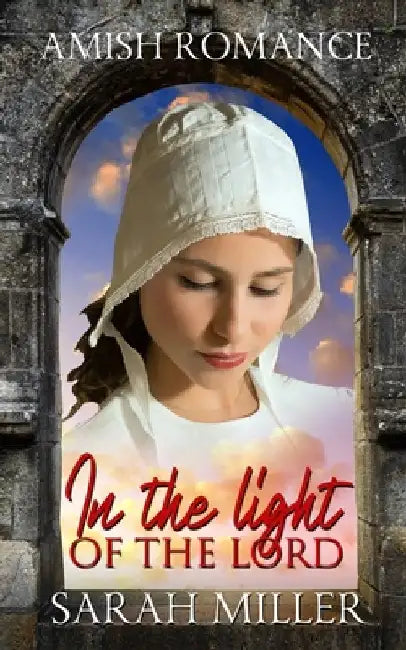 In the Light of the Lord: Amish Romance by Sarah Miller