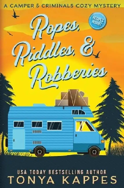 Ropes, Riddles, & Robberies: A Camper and Criminals Cozy Mystery Book 15 by Tonya Kappes