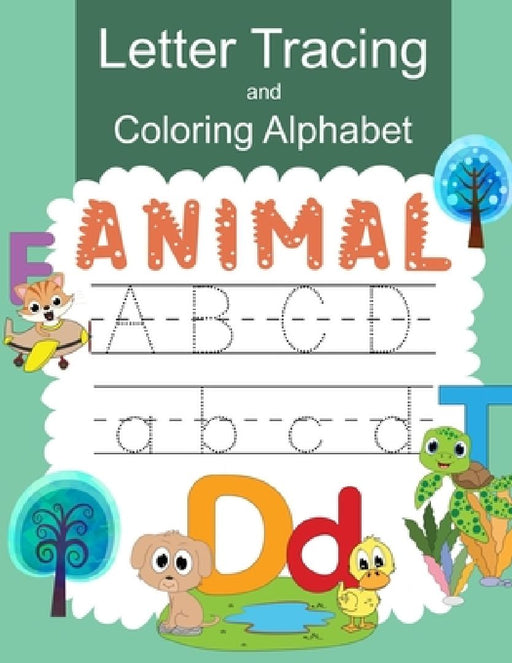 Letter Tracing and Coloring Alphabet Animal: Practice Handwritting and Coloring Workbook for Preschool, Pre K, Kindergarten and Kids Ages 3-5 by Karline Tedrow