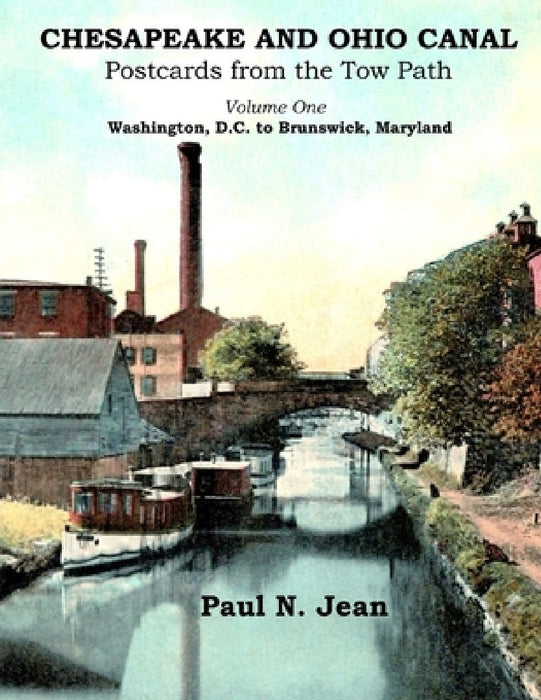 Chesapeake and Ohio Canal: Postcards from the Tow Path by Paul N. Jean