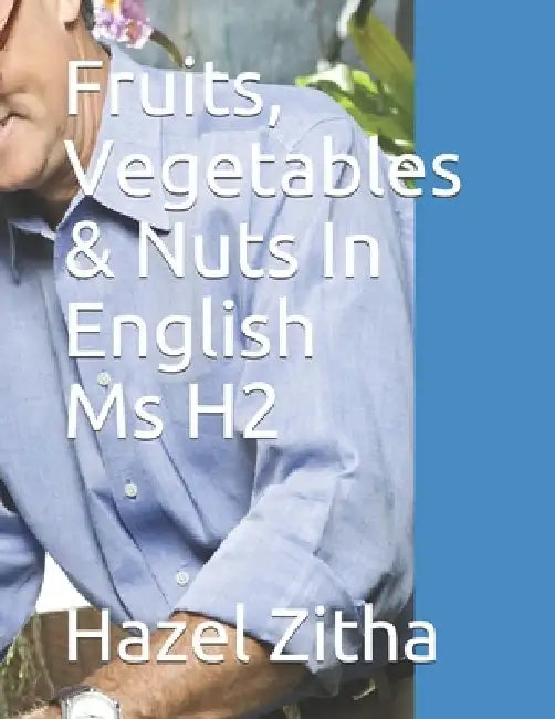 Fruits, Vegetables & Nuts In English Ms H2 by Hazel Zitha