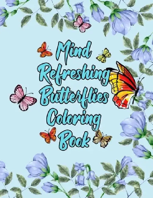 Mind Refreshing Butterflies Coloring Book: Fantasy Fancy and Nature Butterflies with Mandala Design Adult Coloring Book by Grooms-Darko Publications
