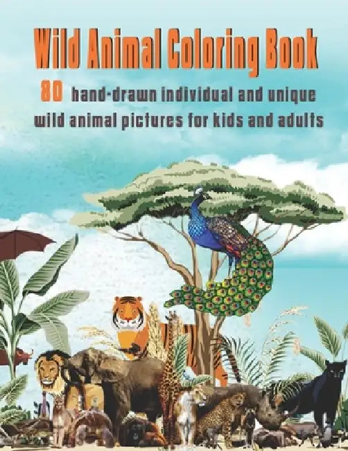 Wild Animal Coloring Book: 80 hand-drawn individual and unique wild animal pictures for kids and adults by The Publish Hut