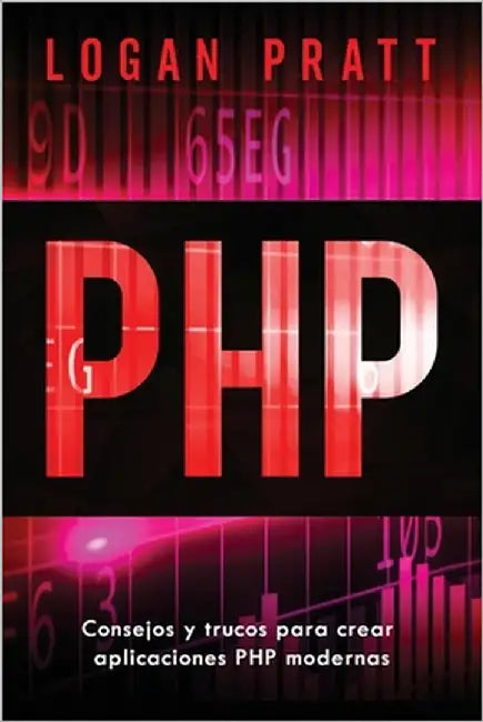 PHP: Consejos y trucos para crear aplicaciones PHP modernas by Pratt, Logan