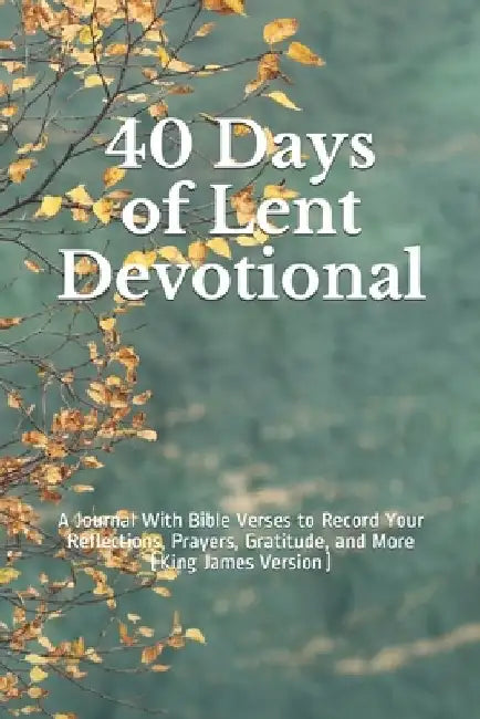 40 Days of Lent Devotional: A Journal With Bible Verses to Record Your Reflections, Prayers, Gratitude, and More (King James Version) by Bold Visions