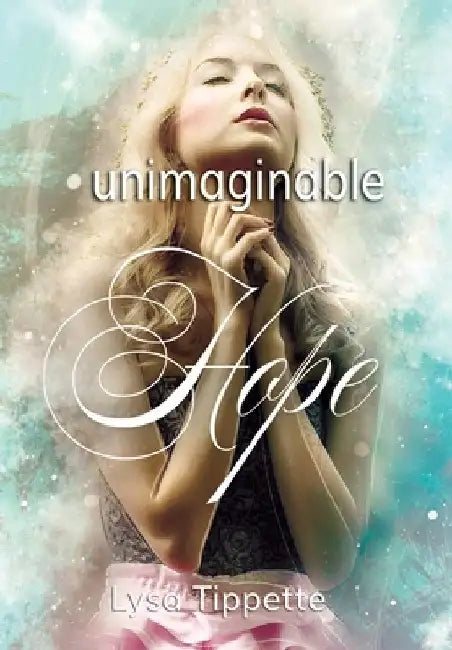 Unimaginable Hope by Lysa Tippette